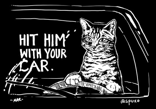 Hit Him With Your Car - Shirt
